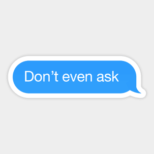 Chat text 'Don't even ask' messenger answer Sticker